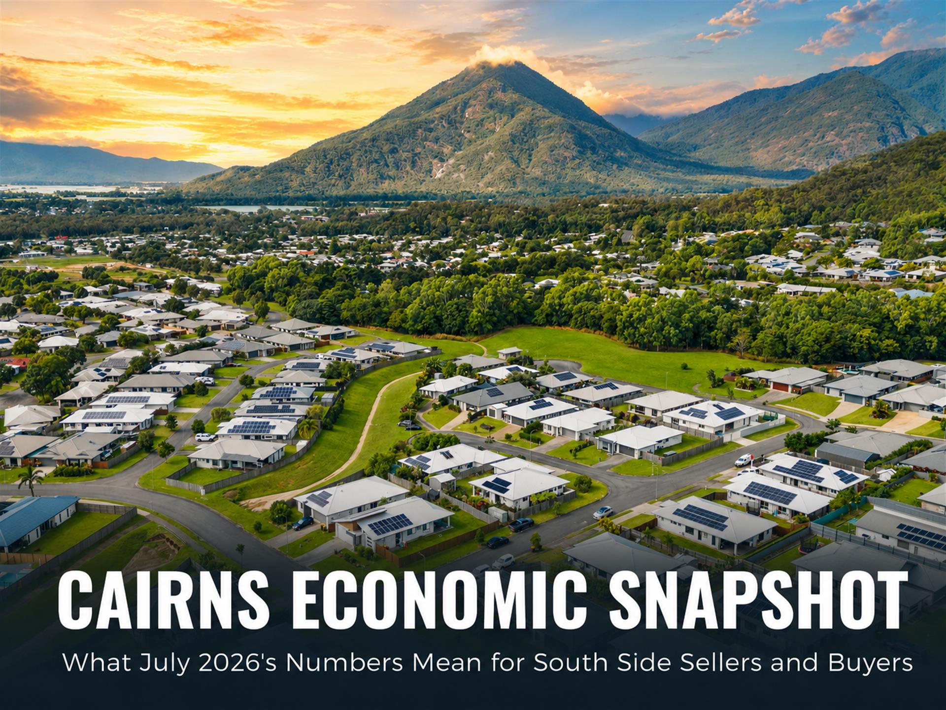 Blog: Cairns Economic Snapshot: What July 2026's Numbers Mean for South Side Sellers and Buyers